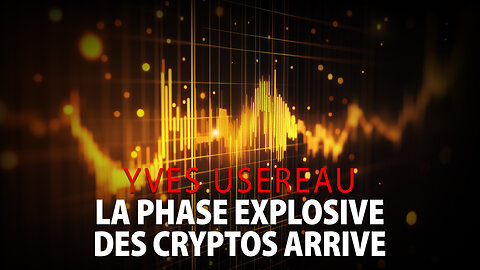 YVES USEREAU - LA PHASE EXPLOSIVE DES CRYPTOS ARRIVE