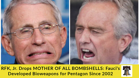 RFK, Jr. Drops MOTHER OF ALL BOMBSHELLS: Fauci's Developed Bioweapons for Pentagon Since 2002