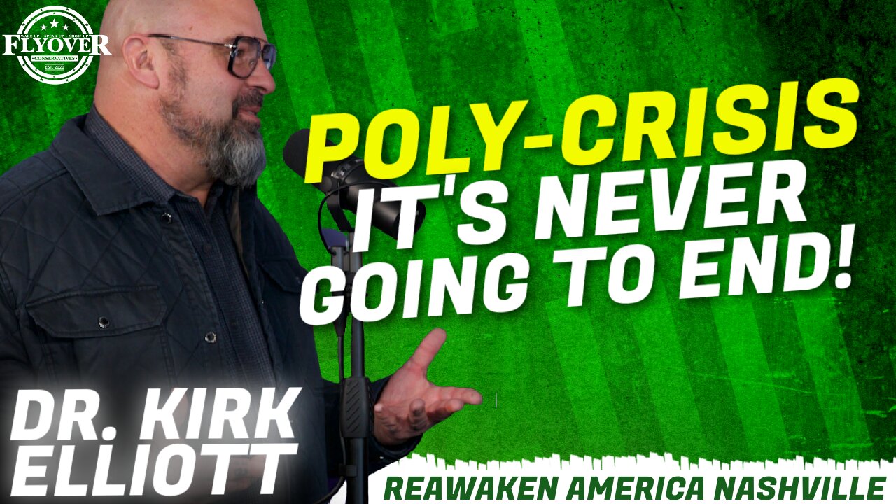 ReAwaken America Tour | Dr. Kirk Elliott | Poly-Crisis It's Never Going to End!