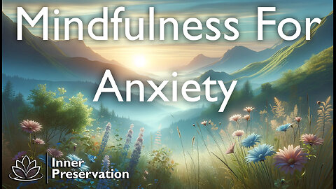 Mindfulness Meditation For Anxiety, Deep Relaxation, Compose, Overcome Anxiety | Inner Preservation