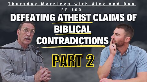 Defeating Atheist Claims of Biblical Contradictions (part 2)