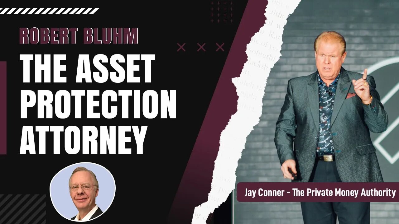 Robert Bluhm, The Asset Protection Attorney with Jay Conner, the Private Money Authority