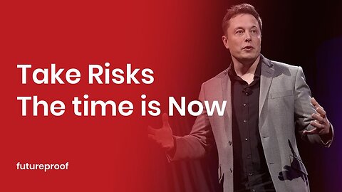 TAKE RISKS. THE TIME IS NOW. - Elon Musk