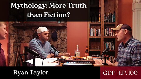 Mythology: More Truth than Fiction? Ft. Ryan Taylor | The GDP | Ep. 100
