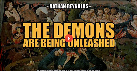 THE DEMONS ARE BEING UNLEASHED -- Nathan Reynolds