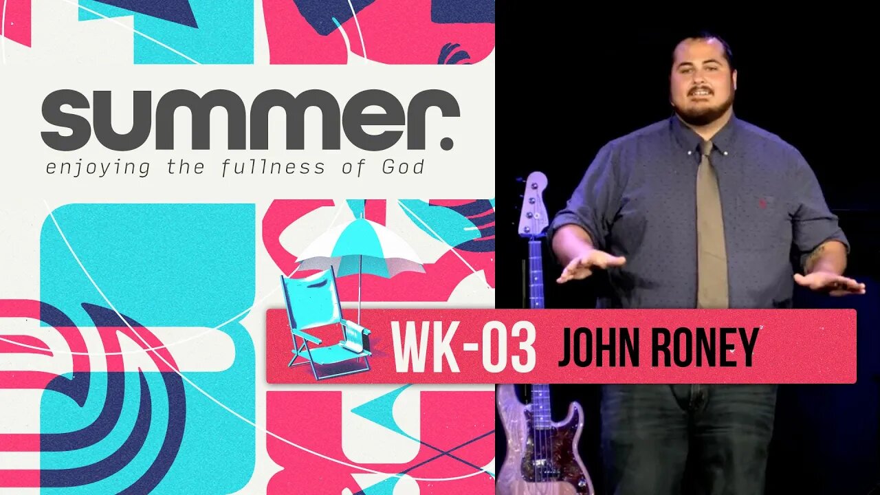 SUMMER series: WK03 - Enjoying the Fullness of God