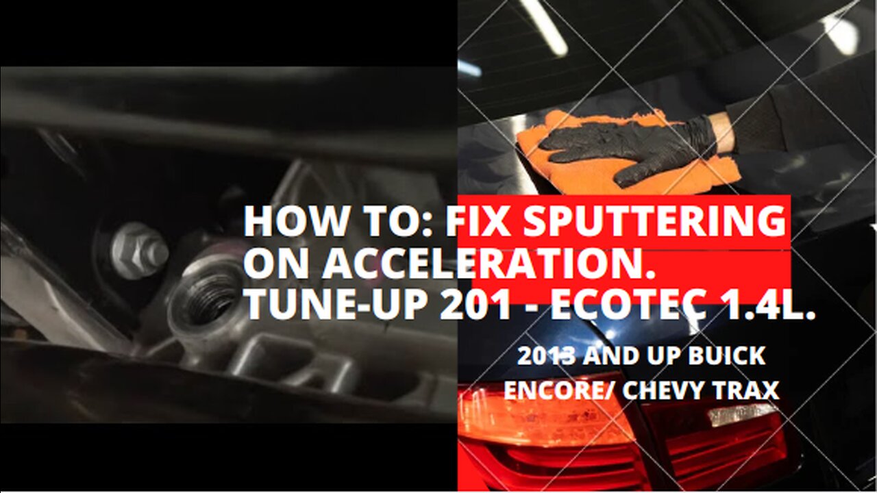 How to: Fix sputtering on acceleration. Tune-up 201 - Buick Encore/Chevy Trax Ecotec 1.4L