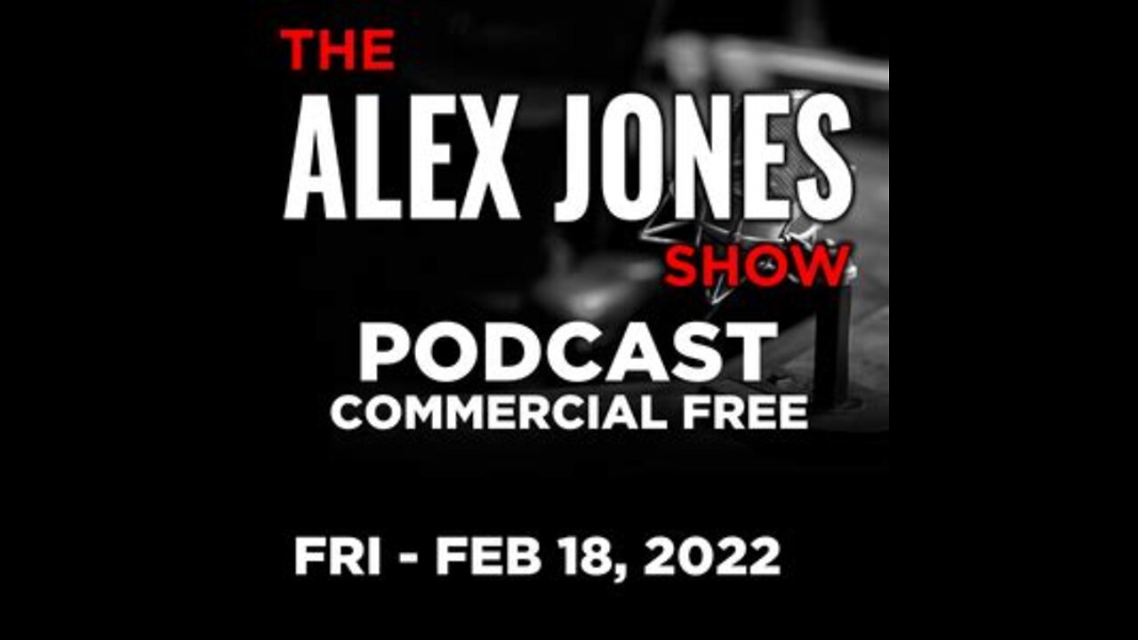 The Alex Jones Show 2/18/22 FULL SHOW - Globalist Forces Launch Major Offensive In Eastern Ukraine