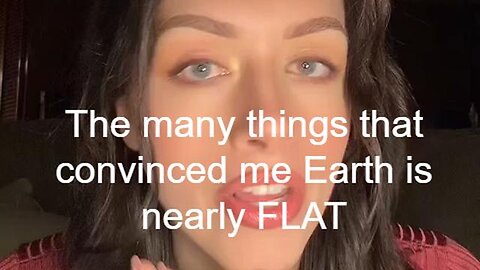 FLAT EARTH - The Things That Convinced Me!