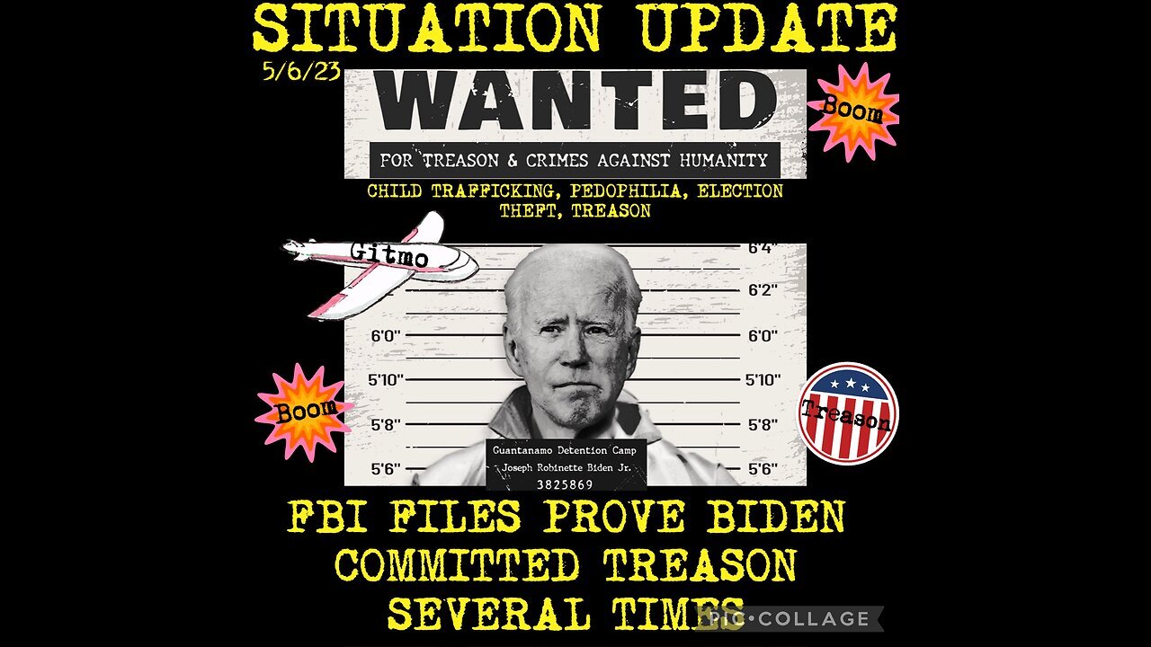 Situation Update 5/6/23 ~ FBI Files Prove Biden Treason