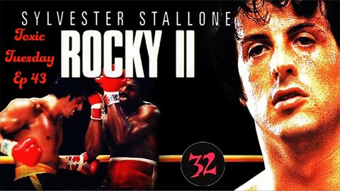 Toxic Tuesday Ep 43: Rocky II