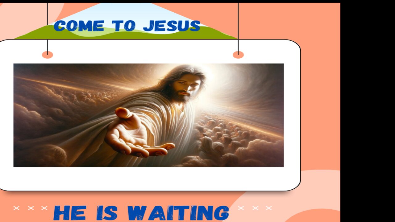 Come To Jesus! He Is Waiting For YOU!!!!!