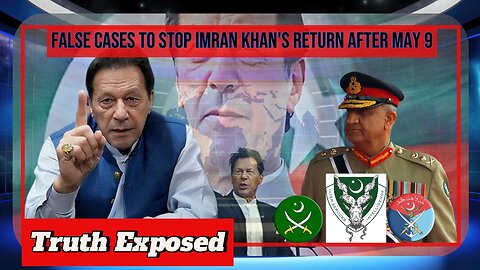 False Cases to Stop Imran Khan's Return After May 9: The Truth Exposed!"