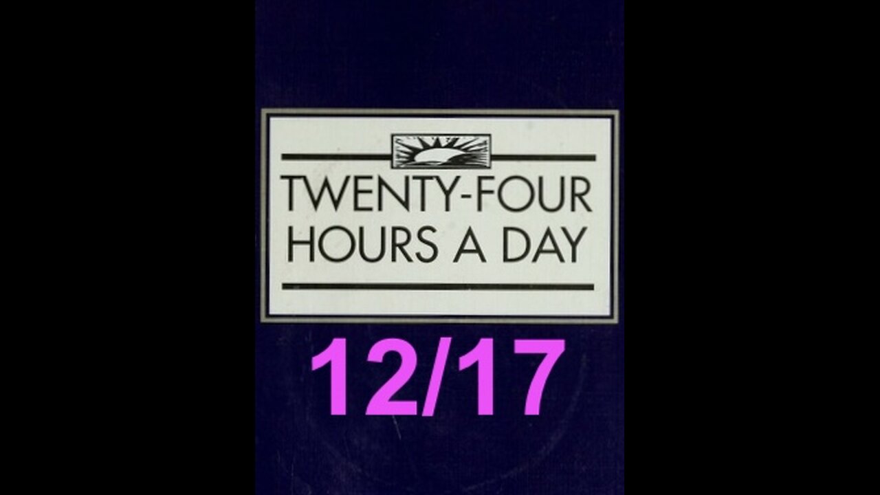 Twenty-Four Hours A Day Book– December 17 - Daily Reading - A.A. - Serenity Prayer & Meditation