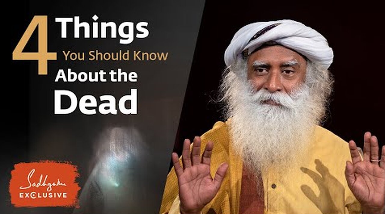 4 Things You Should Know About the Dead - Sadhguru Exclusive