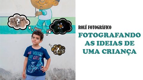 Rolê Fotográfico com José - Fotografando as ideias de uma criança