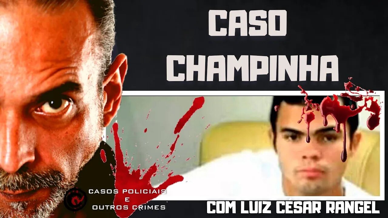 O CASO CHAMPINHA