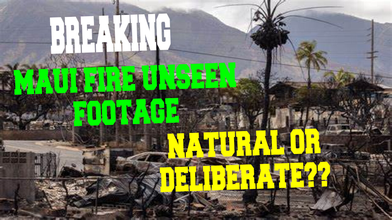 MAUI FIRE BREAKING UNSEEN FOOTAGE! NATURAL OR DELIBERATE?