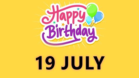 Happy Birthday to all who have Birthday on 19 July - Birthday Wish From Birthday Bash