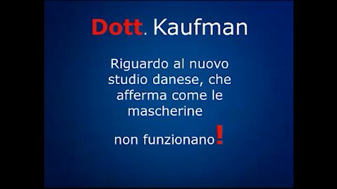 Dott. Kaufman - Riguardo al nuovo studio danese, le mascherine non funzionano
