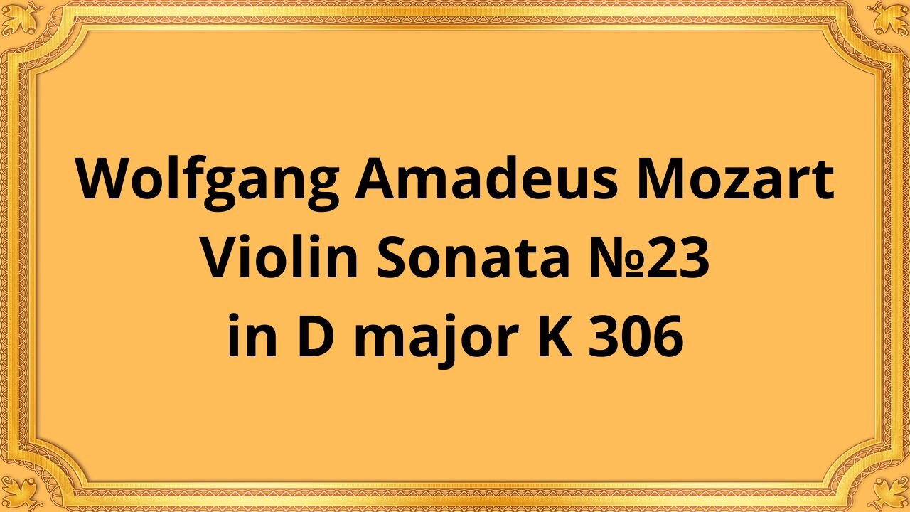 Wolfgang Amadeus Mozart Violin Sonata №23 in D major K 306