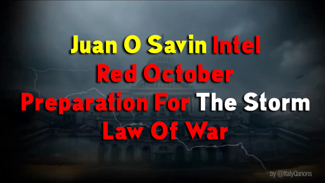 Juan O Savin Intel ~ Red October ~ Preparation For The Storm ~ Law Of War