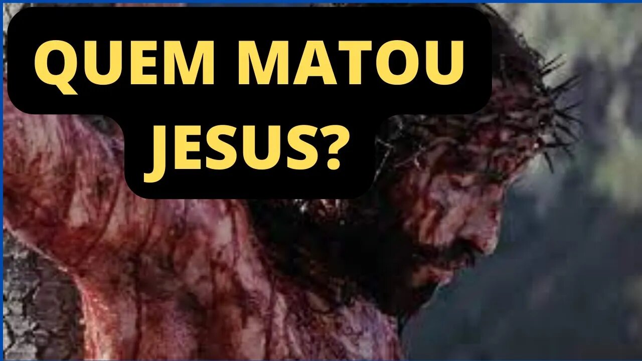 Quem matou Jesus? Enfim a verdade revelada.