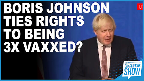 Boris Johnson Ties Rights To Being 3X Vaxxed?