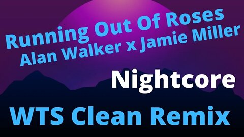 Nightcore | Running Out Of Roses Clean Remix By Alan Walker x Jamie Miller