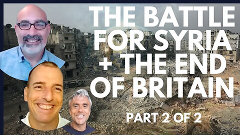 THE BATTLE FOR SYRIA & THE FALL OF BRITAIN - ALEX KRAINER + TOM LUONGO - PART 2 of 2