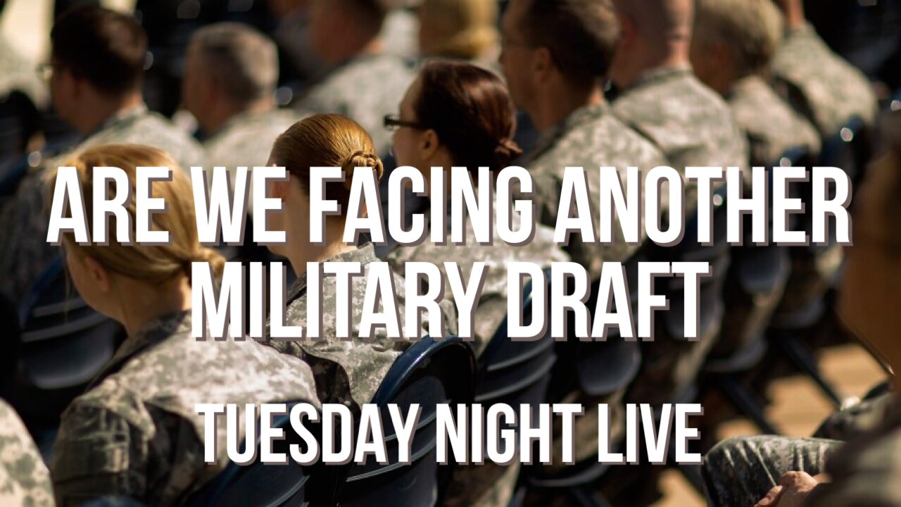 Tuesday Night Live, " Are We Facing Another Draft?"