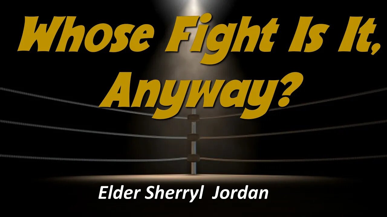 "Whose Fight Is It, Anyway?" Head Elder Sherryl Jordan 8-22-20