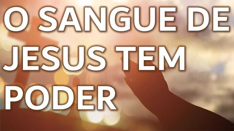 O sangue de Jesus tem poder