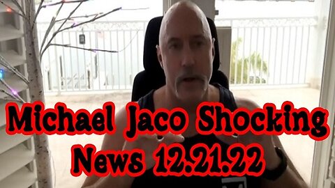 Michael Jaco Shocking News 12.21.22