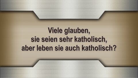 Viele glauben, sie seien sehr katholisch, aber leben sie auch katholisch?