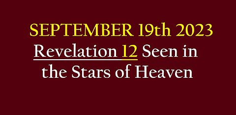 REVELATION 12 IN THE STARS ON SEPTEMBER 19 2023!