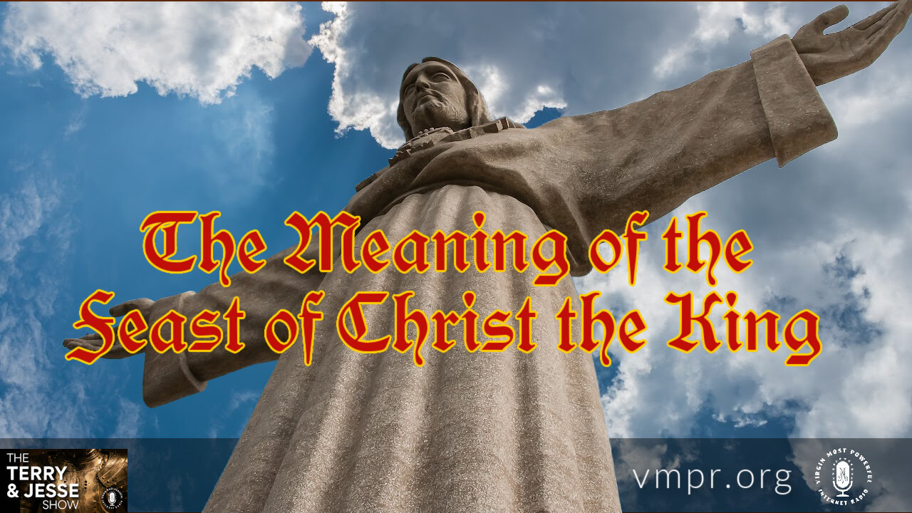 22 Nov 21, T&J: The Meaning of the Feast of Christ the King