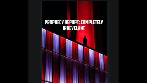 Prophecy Report: Completely Irrelevant!