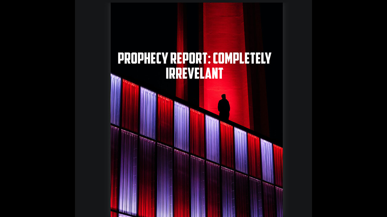 Prophecy Report: Completely Irrelevant!