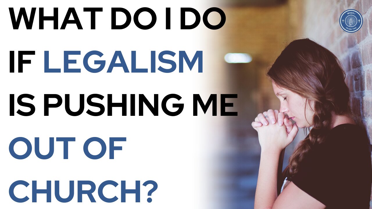 What do I do if legalism is pushing me out of church?