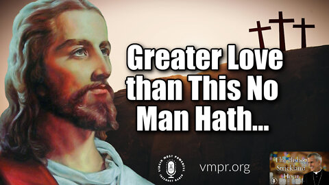 15 Feb 22, The Bishop Strickland Hour: Greater Love than This No Man Hath...