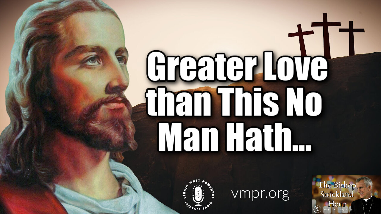15 Feb 22, The Bishop Strickland Hour: Greater Love than This No Man Hath...