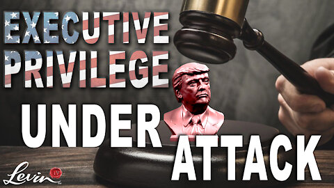 EXECUTIVE PRIVILEGE UNDER ATTACK