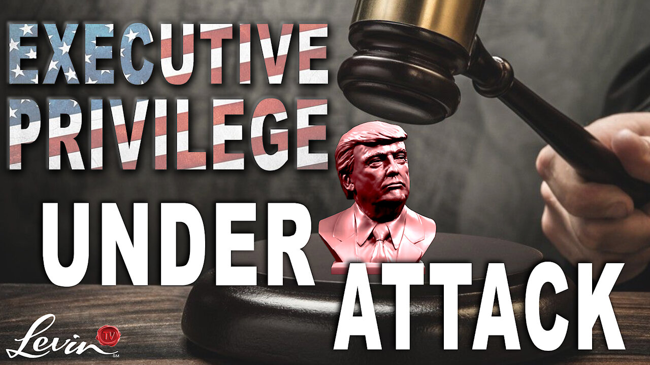 EXECUTIVE PRIVILEGE UNDER ATTACK