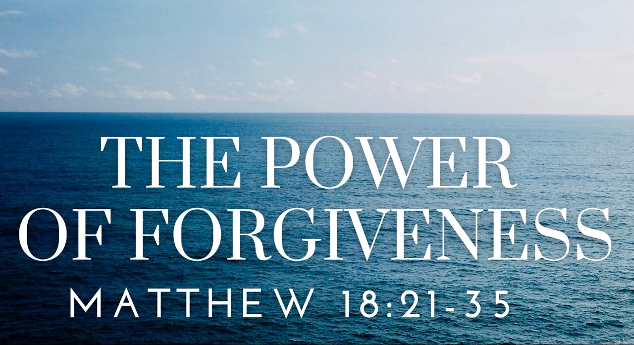 Matthew 18:21-35 - The Power of Forgiveness