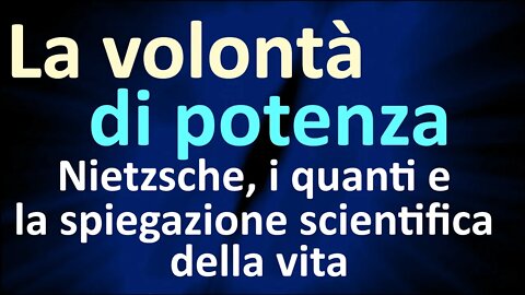 5. La volontà di potenza - Nietzsche, i quanti e la spiegazione scientifica della vita