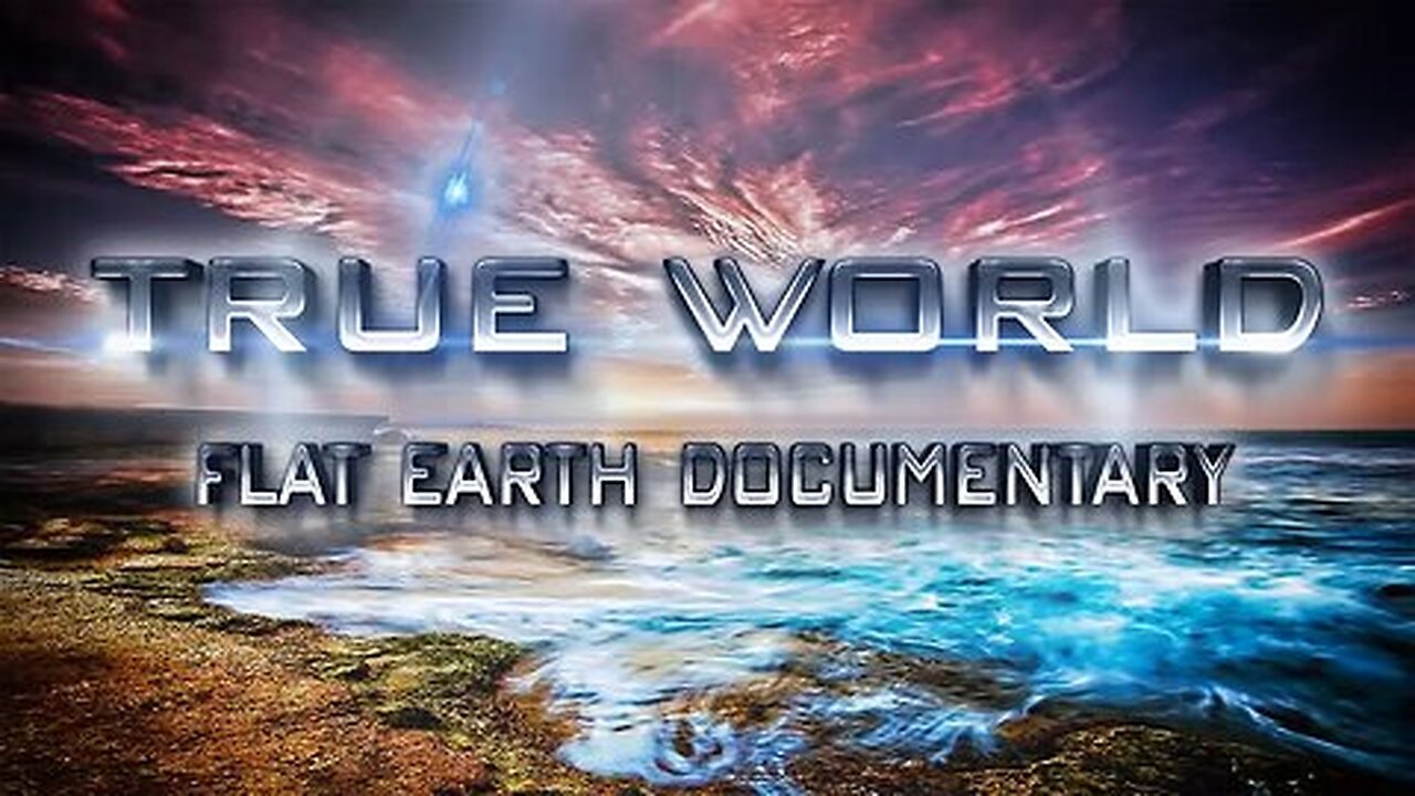 True World - Flat Earth Documentary