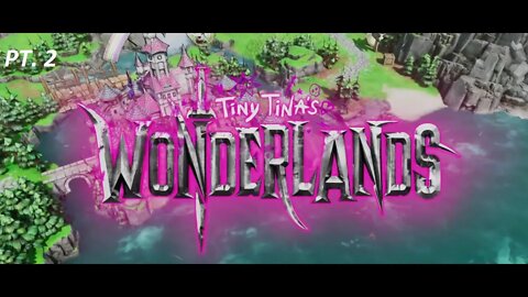 Tiny Tina's Wonderlands playthrough PT. 2