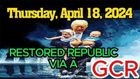 RESTORED REPUBLIC VIA A GCR THURSDAY, APRIL 18, 2024