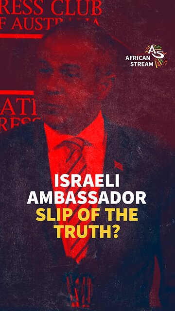ISRAEL AMBASSADOR: SLIP OF THE TRUTH?